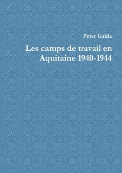 Les camps de travail en Aquitaine 1940-1944