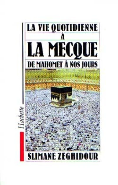 La vie quotidienne à la Mecque de Mahomet à nos jours