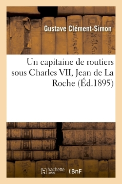 Un capitaine de routiers sous Charles VII, Jean de La Roche