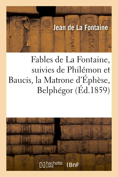 Fables (précédées de) la vie d'Esope (suivies de) Philémon et Baucis - La Matrone d'Éphèse - Belphégor