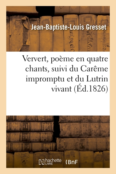 Ververt, poème en quatre chants, suivi du Carême impromptu et du Lutrin vivant