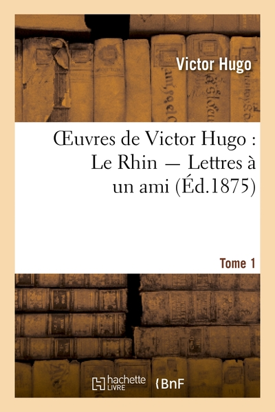 Le Rhin - Lettres à un ami