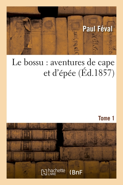 Le Bossu, Aventures de cape et d'épée 01