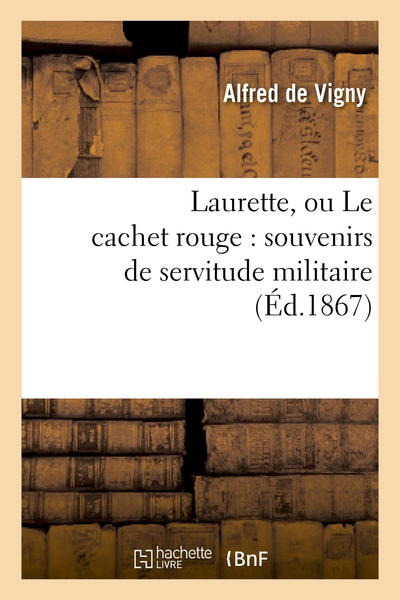 Laurette, ou Le cachet rouge : souvenirs de servitude militaire