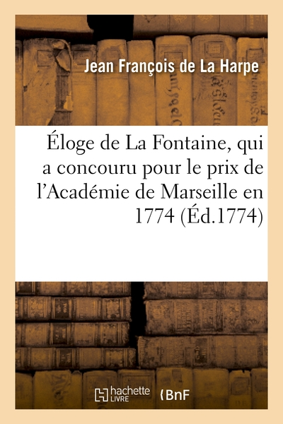 Eloge de La Fontaine, qui a concouru pour le prix de l'Academie de Marseille en 1774