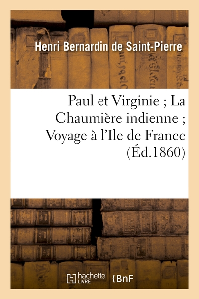 Paul et Virginie ; La Chaumière indienne ; Voyage à l'Ile de France