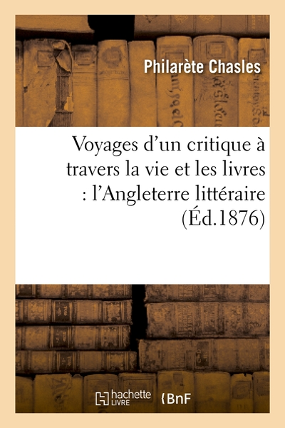 Voyages d'un critique à travers la vie et les livres : l'Angleterre littéraire