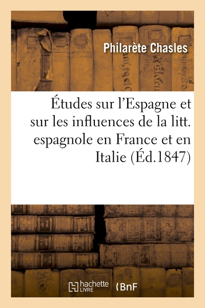 Études sur l'Espagne et sur les influences de la littérature espagnole en France et en Italie