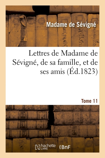 Lettres de Madame de sévigné, de sa famille, et de ses amis