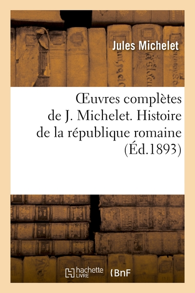 Oeuvres complètes de J. Michelet. Histoire de la république romaine