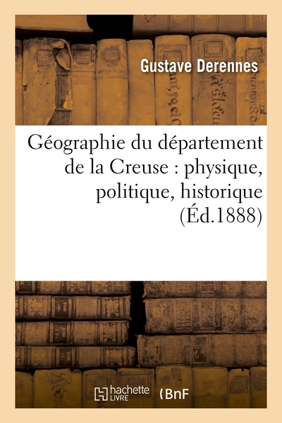 Géographie du département de la Creuse : physique, politique, historique, administrative: , économique et commerciale