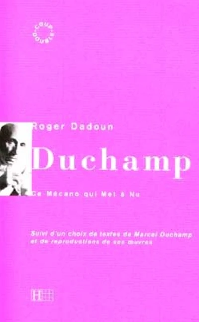 Marcel Duchamp : Ce Mécano qui Met à Nu