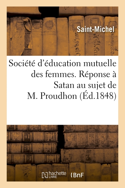 Société d'éducation mutuelle des femmes. Réponse à Satan au sujet de M. Proudhon