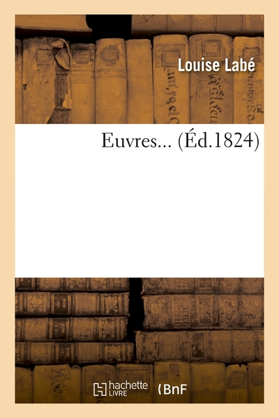 Euvres de Louïze Labé , lionnoize [Edition de 1824]