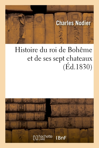 Histoire du roi de Bohême et de ses sept châteaux