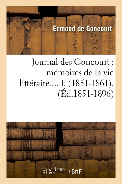 Journal des Goncourt - Mémoires de la vie littéraire