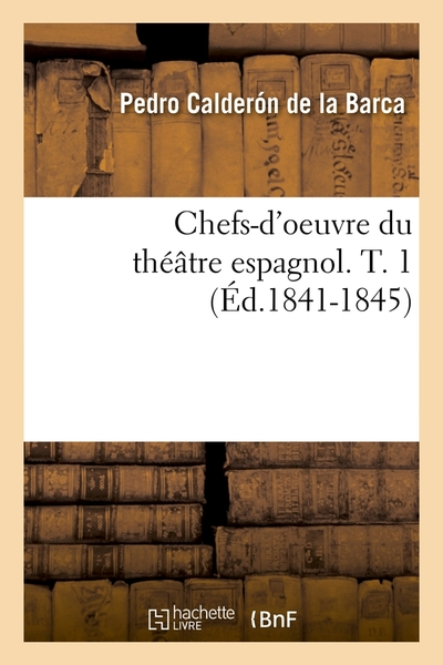 Chefs-d'oeuvre du théâtre espagnol. T. 1 (Éd.1841-1845)