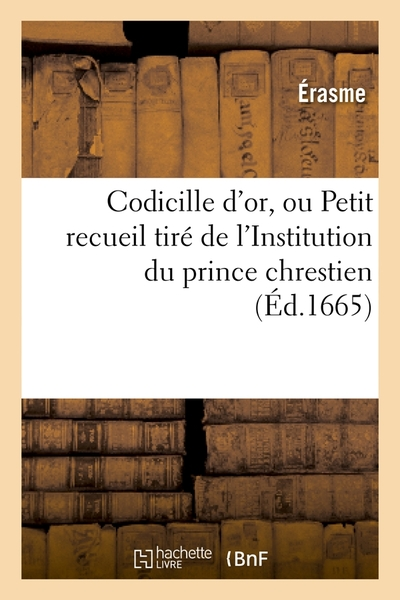 Codicille d'or, ou Petit recueil tiré de l'Institution du prince chrestien ; (Éd.1665)