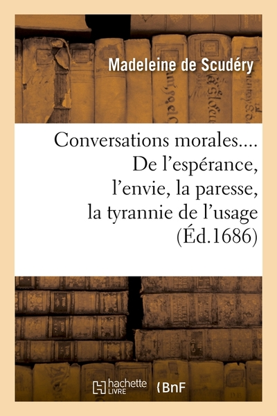 Conversations morales... De l'espérance, l'envie, la paresse, la tyrannie de l'usage, la colère, l'incertitude