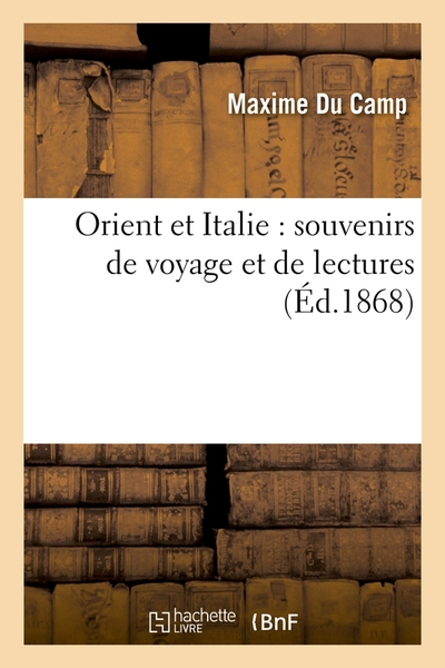 Orient & Italie: Souvenirs de voyage et de lectures