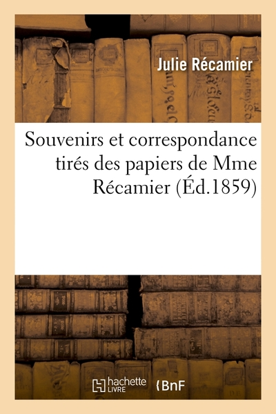 Souvenirs et correspondance tirés des papiers de Mme Récamier (Éd.1859)