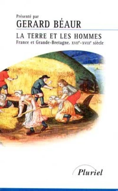 La Terre et les Hommes. France et Grande-Bretagne, XVIIe-XVIIIe siècle