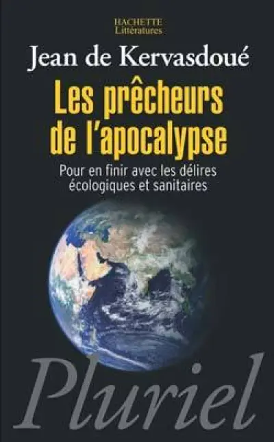 Les prêcheurs de l'Apocalypse. Pour en finir avec les délires écologiques et sanitaires