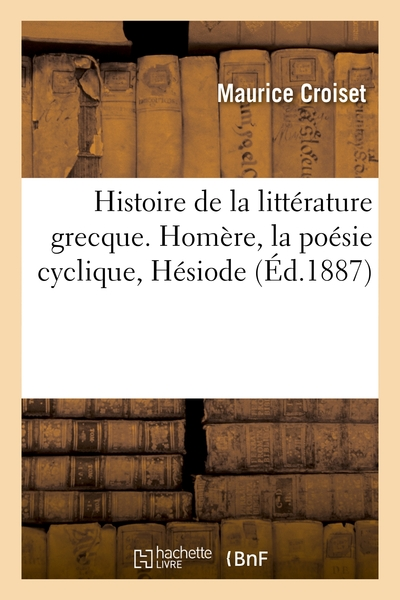 Histoire de la littérature grecque. Homère, la poésie cyclique, Hésiode