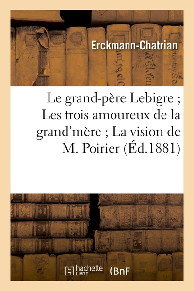 Le grand-père Lebigre - Les trois amoureux de la grand'mère - La vision de M. Poirier