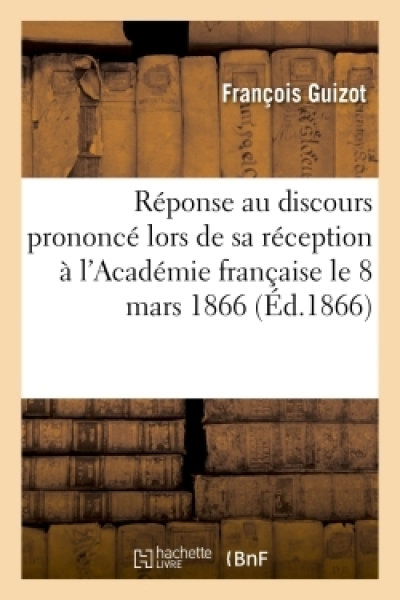 Discours de M. Guizot en réponse au discours prononcé par M. Prévost-Paradol