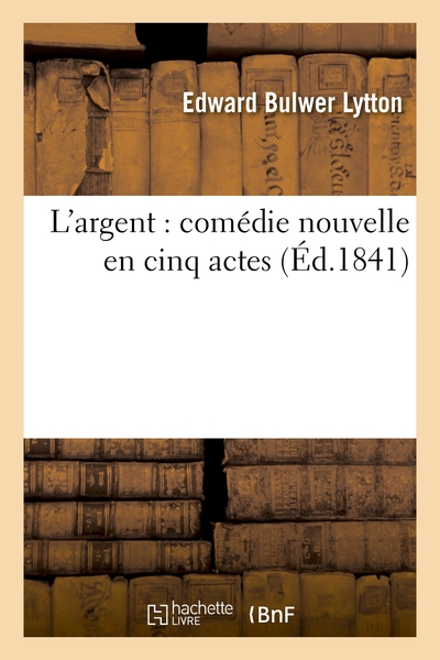 L'argent : comédie nouvelle en cinq actes