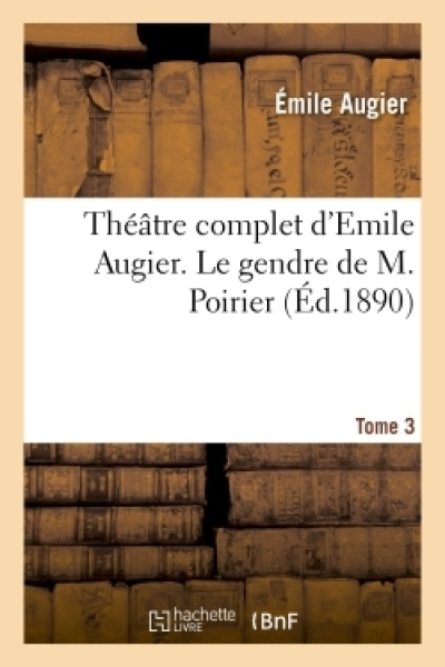 Théâtre complet d'Emile Augier, Tome 3. Le gendre de M. Poirier