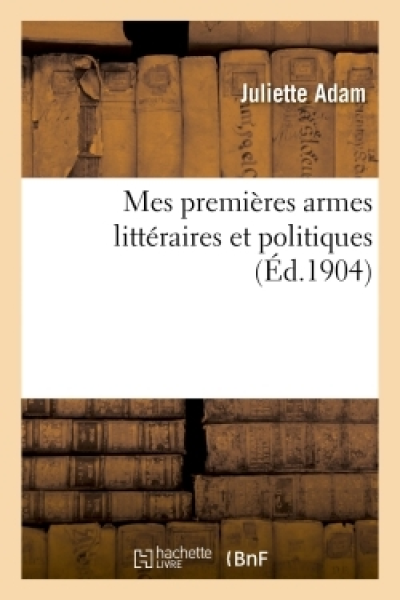 Mes premières armes littéraires et politiques