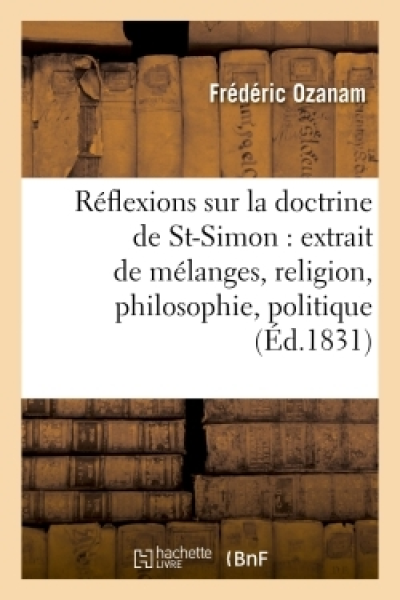 Réflexions sur la doctrine de Saint-Simon: extrait de mélanges, religion, philosophie, politique