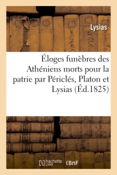 Éloges funèbres des Athéniens morts pour la patrie par Périclés, Platon et Lysias