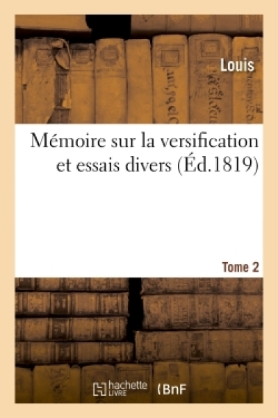 Mémoire sur la versification et essais divers. Tome 2