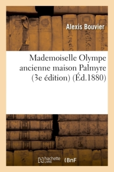 Mademoiselle Olympe ancienne maison Palmyre 3e édition