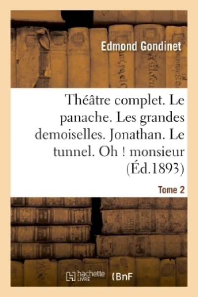 Théâtre complet. Le panache. Les grandes demoiselles. Jonathan. Le tunnel. Tome 2