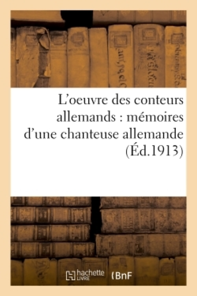 L'oeuvre des conteurs allemands : mémoires d'une chanteuse allemande