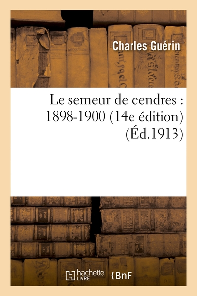 Le semeur de cendres : 1898-1900 14e édition