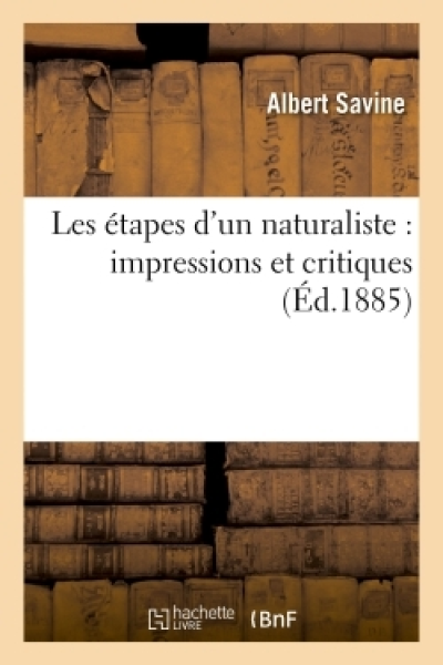 Les étapes d'un naturaliste : impressions et critiques