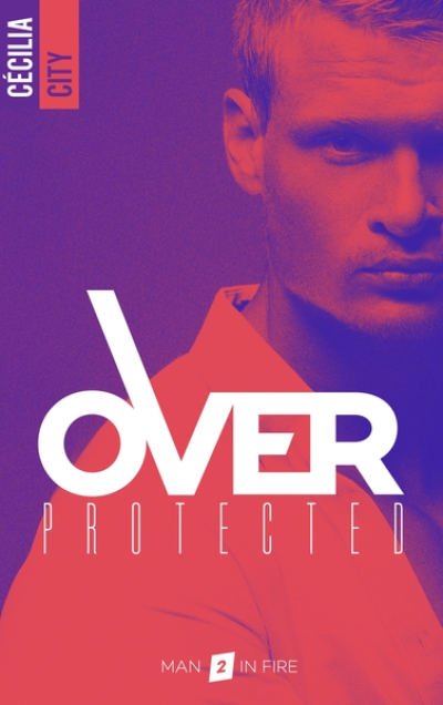 Over Protected - Tome 2