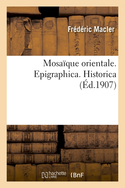 Mosaïque orientale. Epigraphica. Historica