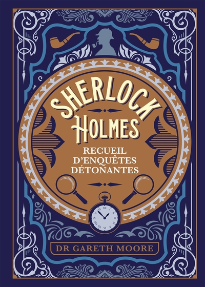 Sherlock Holmes : Recueil d'enquêtes détonantes