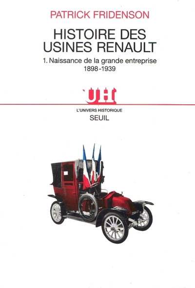 Histoire des usines Renault. Tome 1 : Naissance de la grande entreprise, 1898-1939