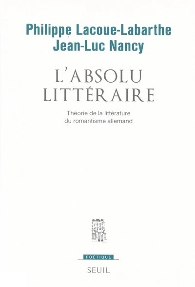 L'Absolu littéraire. Théorie de la littérature du romantisme allemand