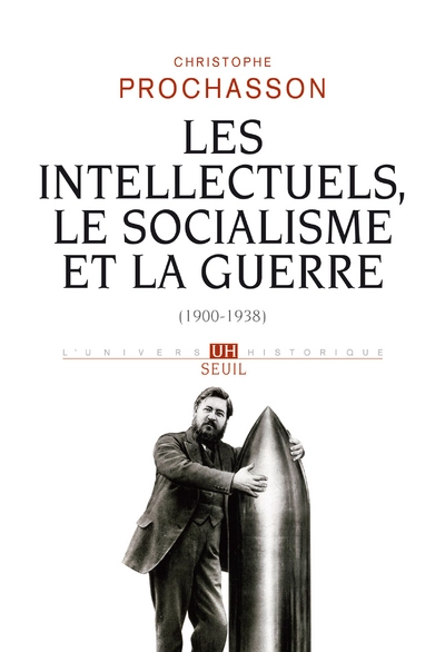 Les Intellectuels, le Socialisme et la Guerre (1900-1938)