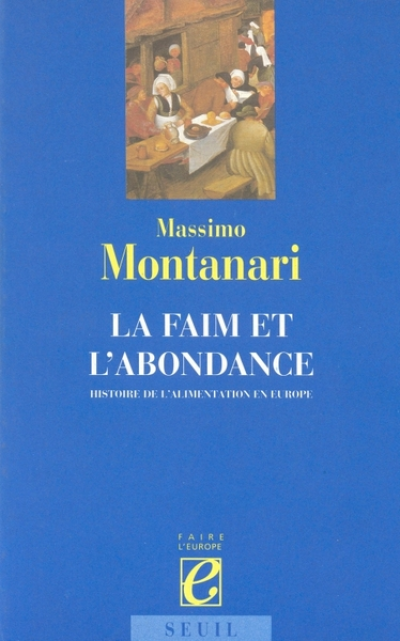 La faim et l'abondance : Histoire de l'alimentation en Europe