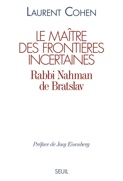 Le Maître des frontières incertaines. Rabbi Nahman de Bratslav