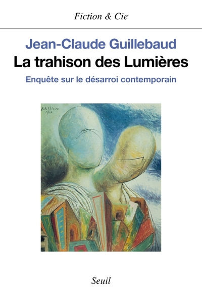 La Trahison des Lumières. Enquête sur le désarroi contemporain